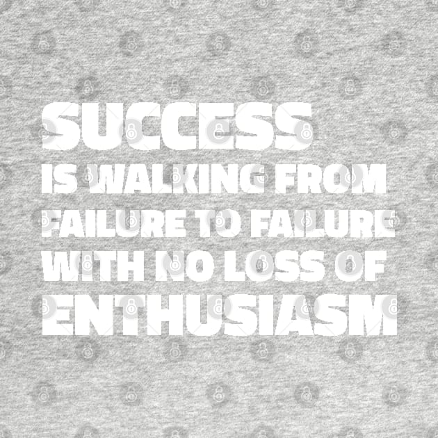 Success is walking from failure to failure with no loss of enthusiasm - Winston Churchill quote by SubtleSplit